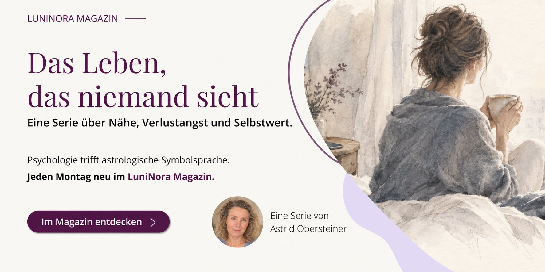 Das Leben, das niemand sieht – Eine Serie von Astrid Obersteiner im LuniNora Magazin